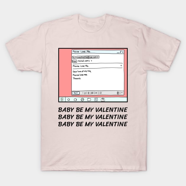 Baby be my valentine T-Shirt by just3luxxx